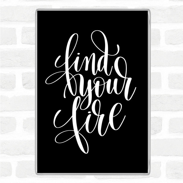 Black White Find Your Fire Swirl Quote Magnet