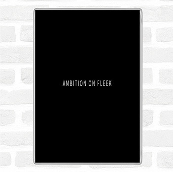 Black White Ambition On Fleek Small Quote Magnet