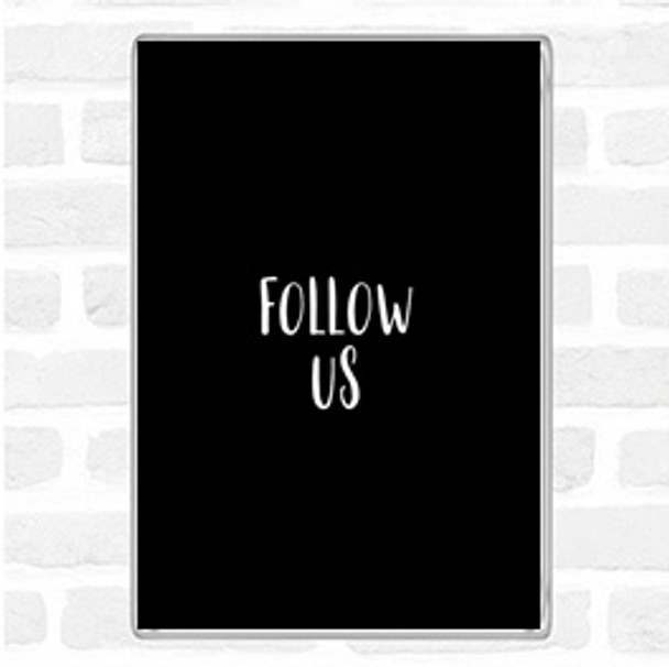 Black White Follow Us Quote Magnet