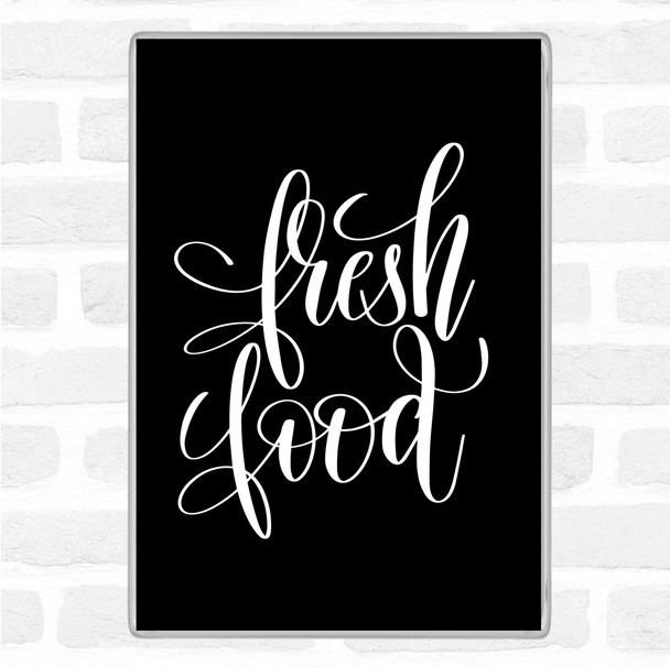 Black White Fresh Food Quote Magnet