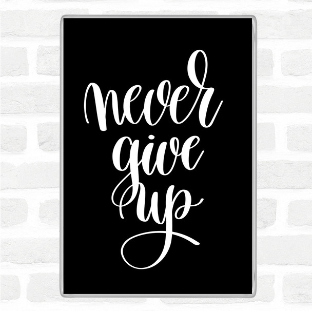 Black White Give Up Quote Magnet