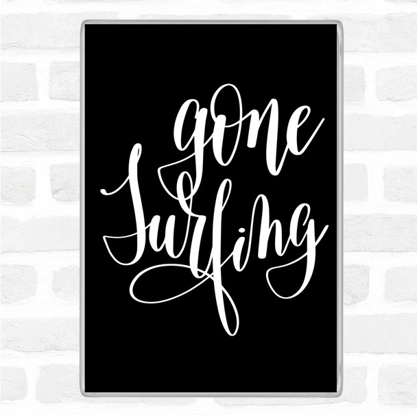 Black White Gone Surfing Quote Magnet