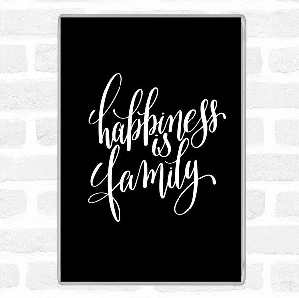 Black White Happiness Is Family Quote Magnet
