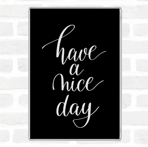Black White Have A Nice Day Quote Magnet