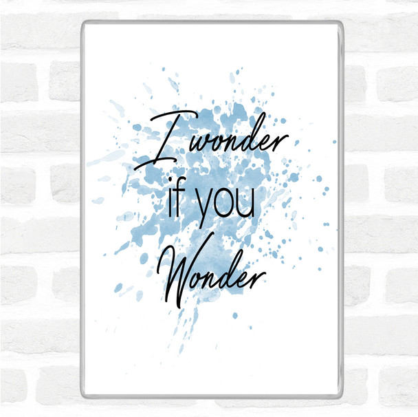 Blue White I Wonder If You Wonder Inspirational Quote Magnet