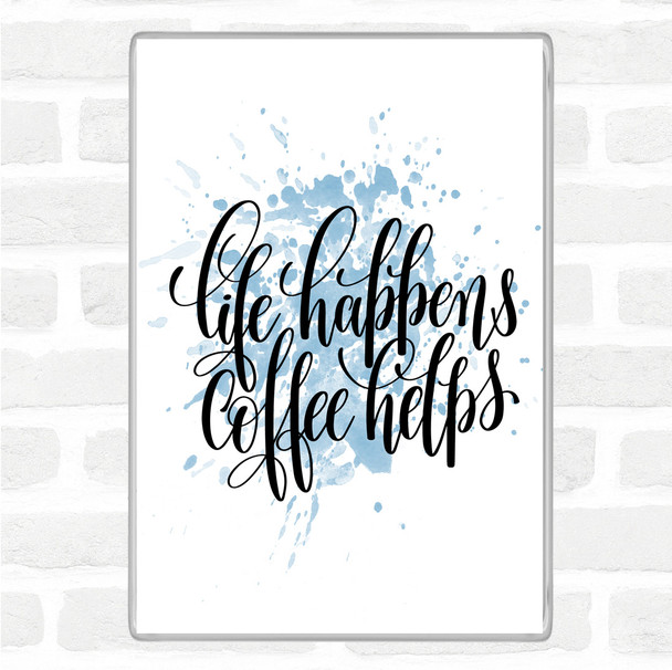 Blue White Life Happens Coffee Helps Inspirational Quote Magnet