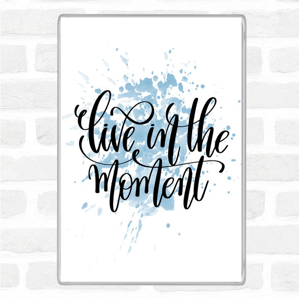 Blue White Live In The Moment Inspirational Quote Magnet