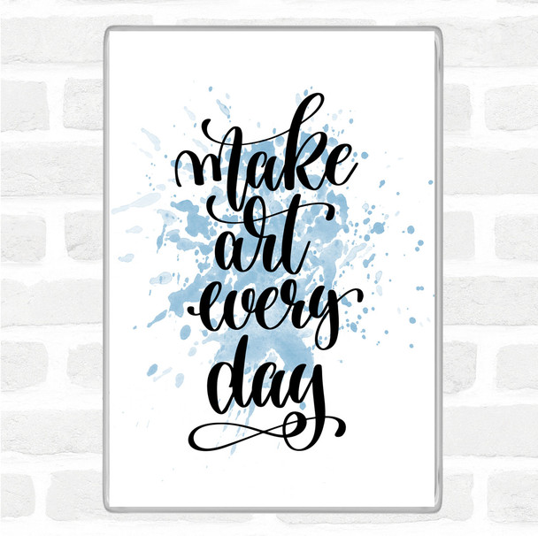 Blue White Make Art Every Day Inspirational Quote Magnet