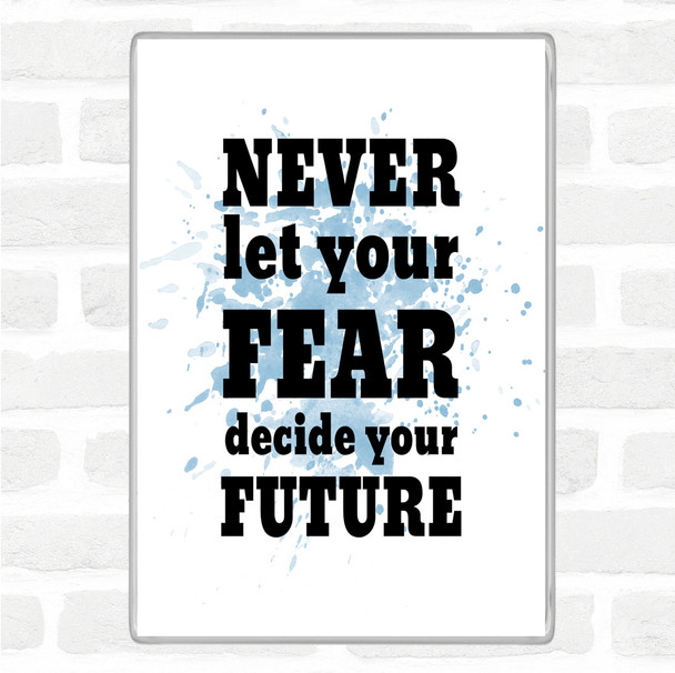 Blue White Never Let Your Fear Inspirational Quote Magnet