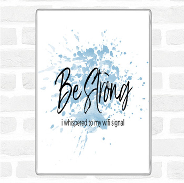 Blue White Be Strong WIFI Signal Inspirational Quote Magnet