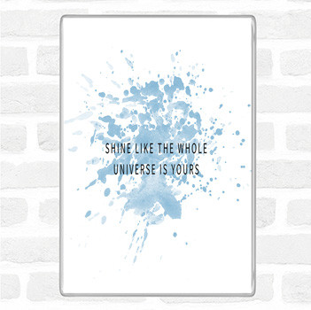 Blue White Shine Like The Universe Is Yours Quote Magnet