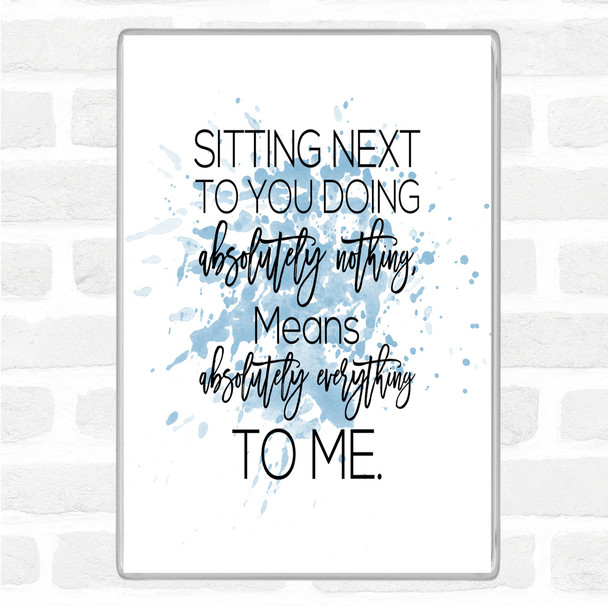 Blue White Sitting Next To You Inspirational Quote Magnet