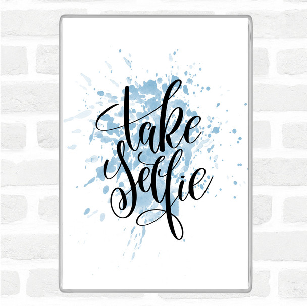 Blue White Take Selfie Inspirational Quote Magnet