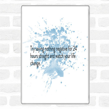 Blue White Try Saying Nothing Negative For 24 Hours Quote Magnet