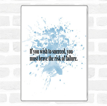 Blue White Wish To Succeed You Must Risk Failure Quote Magnet