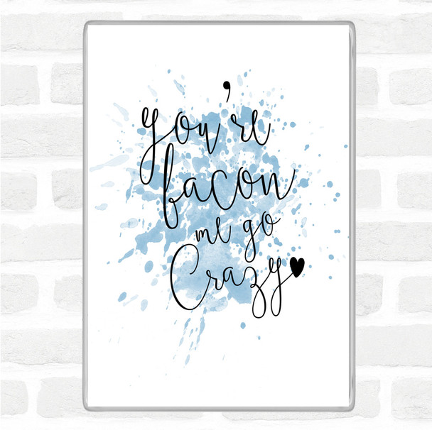 Blue White You're Bacon Me Go Crazy Inspirational Quote Magnet