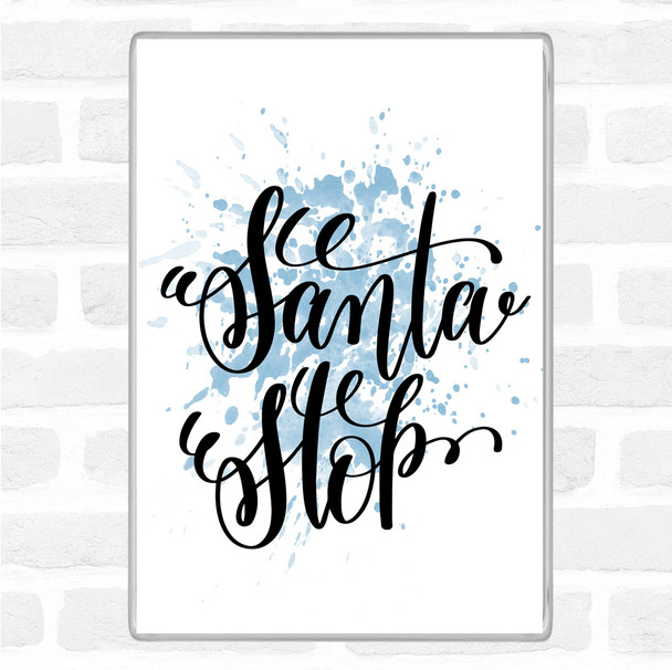 Blue White Christmas Santa Stop Inspirational Quote Magnet
