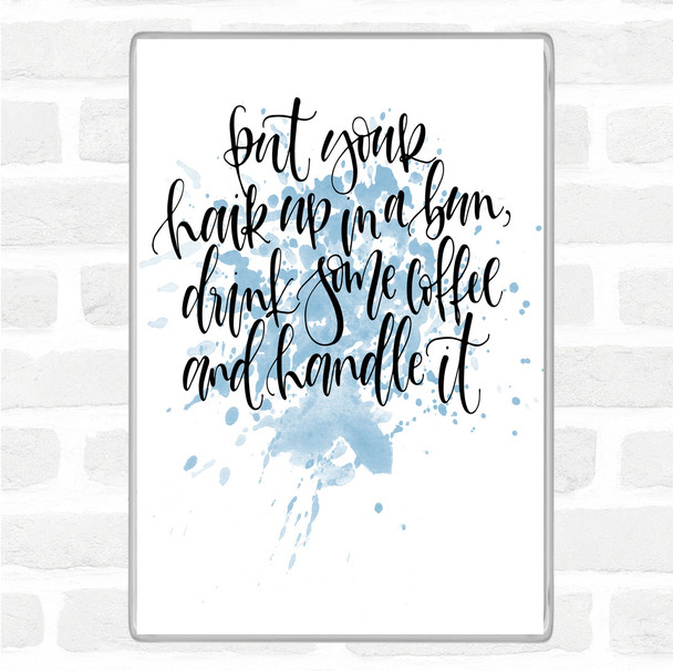 Blue White Coffee Hair Handle It Inspirational Quote Magnet