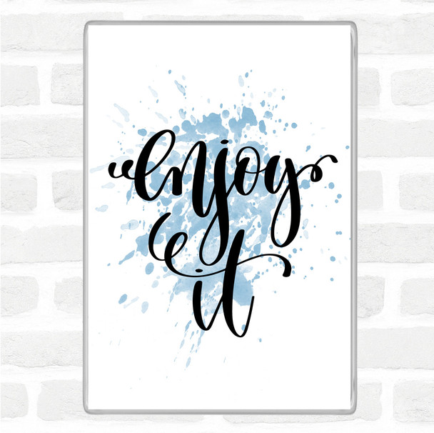 Blue White Enjoy It Inspirational Quote Magnet