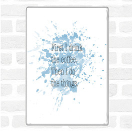 Blue White First I Drink Coffee Inspirational Quote Magnet