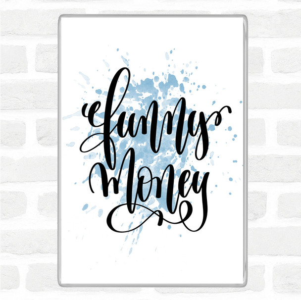 Blue White Funny Money Inspirational Quote Magnet