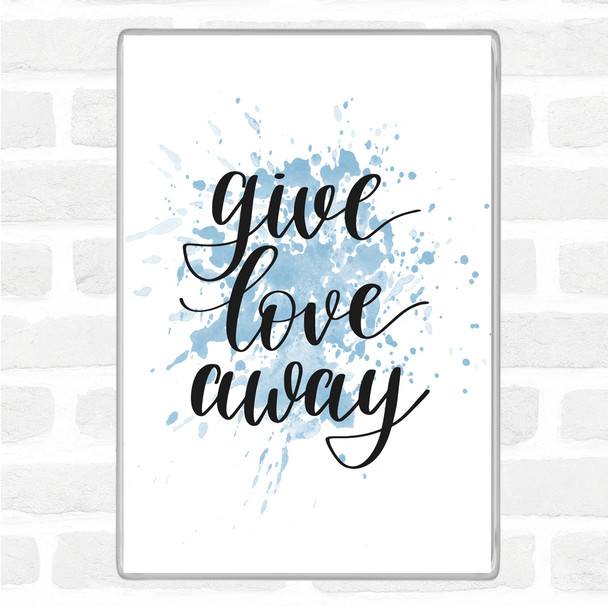 Blue White Give Love Away Inspirational Quote Magnet