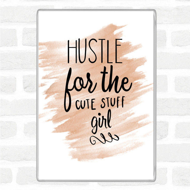 Watercolour Hustle For The Cute Stuff Girl Quote Magnet