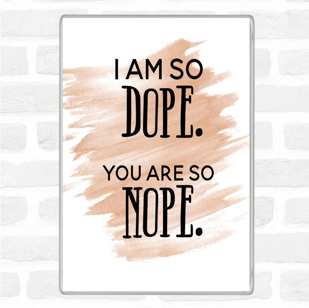 Watercolour I Am So Dope Quote Magnet