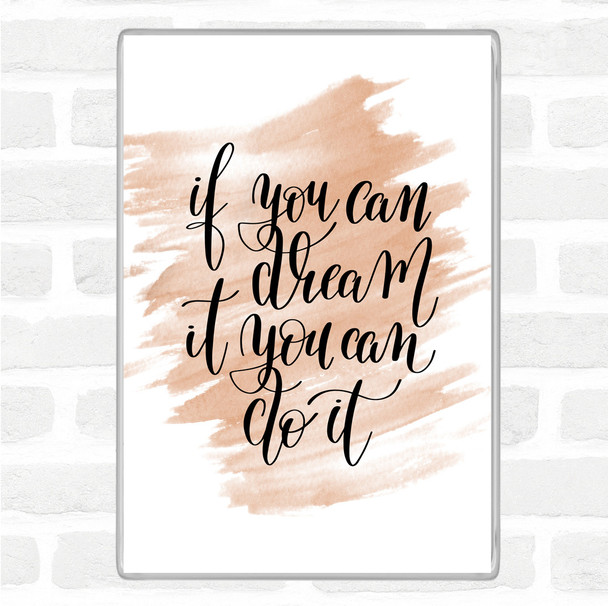 Watercolour If You Can Dream It You Can Do It Quote Magnet