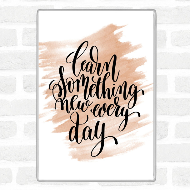 Watercolour Learn Something Every Day Quote Magnet