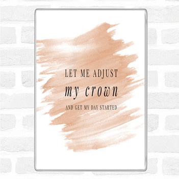 Watercolour Let Me Adjust My Crown And Start The Day Quote Magnet