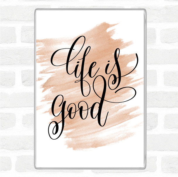 Watercolour Life Is Good Quote Magnet