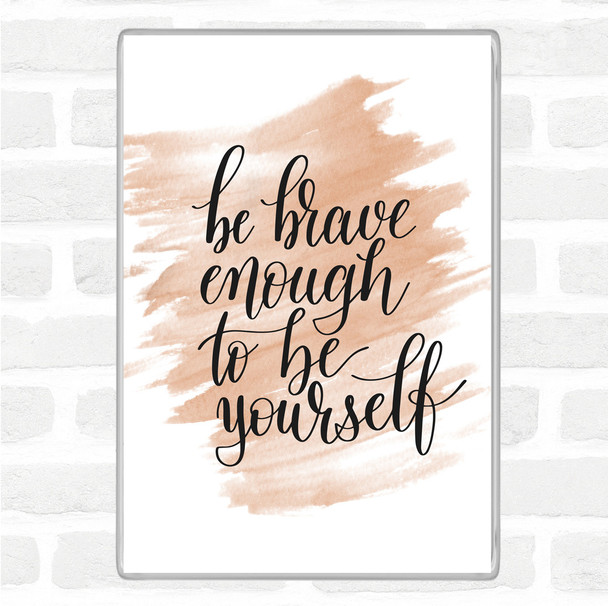 Watercolour Be Brave Be Yourself Quote Magnet