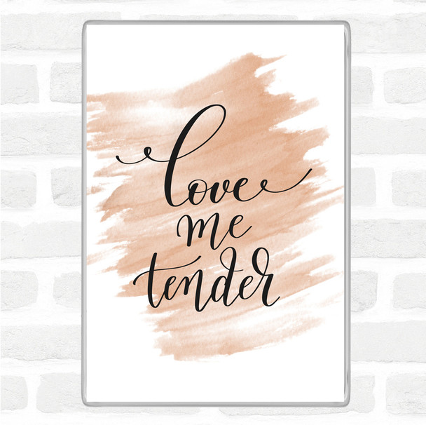 Watercolour Love Me Tender Quote Magnet