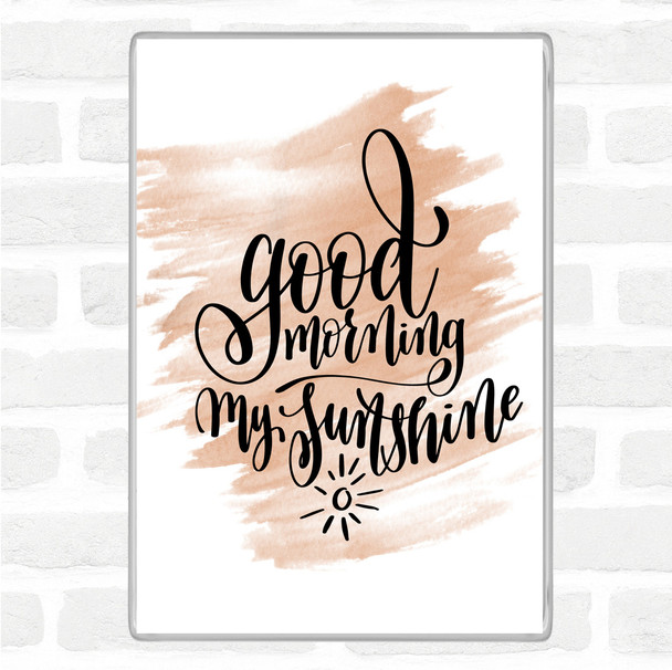 Watercolour Morning My Sunshine Quote Magnet