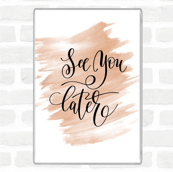 Watercolour See You Later Quote Magnet Watercolour See You Later Quote Magnet