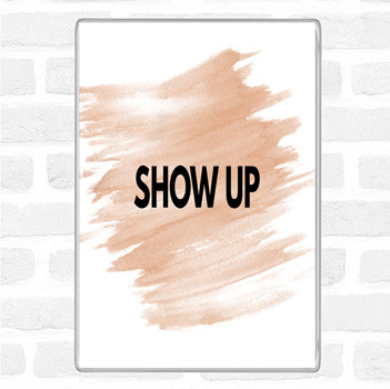 Watercolour Show Up Quote Magnet