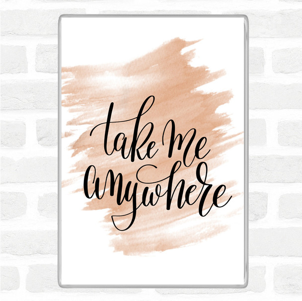 Watercolour Take Me Anywhere Quote Magnet