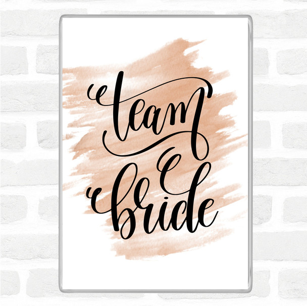 Watercolour Team Bride Quote Magnet