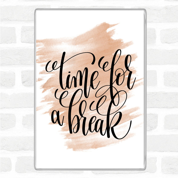 Watercolour Time For A Break Quote Magnet