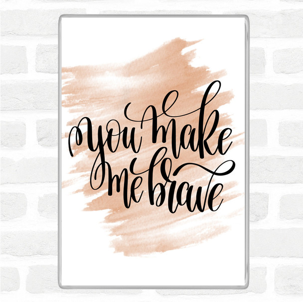 Watercolour You Make Me Brave Quote Magnet