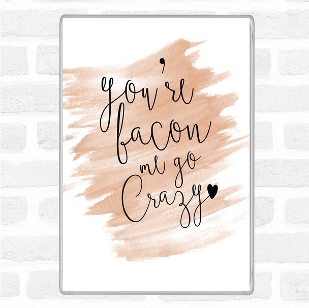 Watercolour You're Bacon Me Go Crazy Quote Magnet