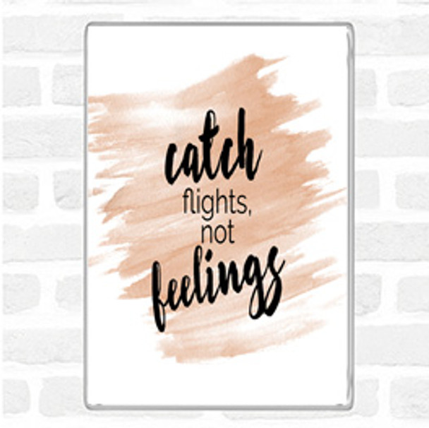Watercolour Catch Flights Not Feelings Quote Magnet