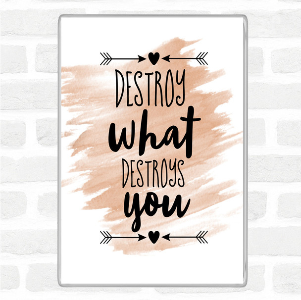 Watercolour Destroy What Destroys You Quote Magnet