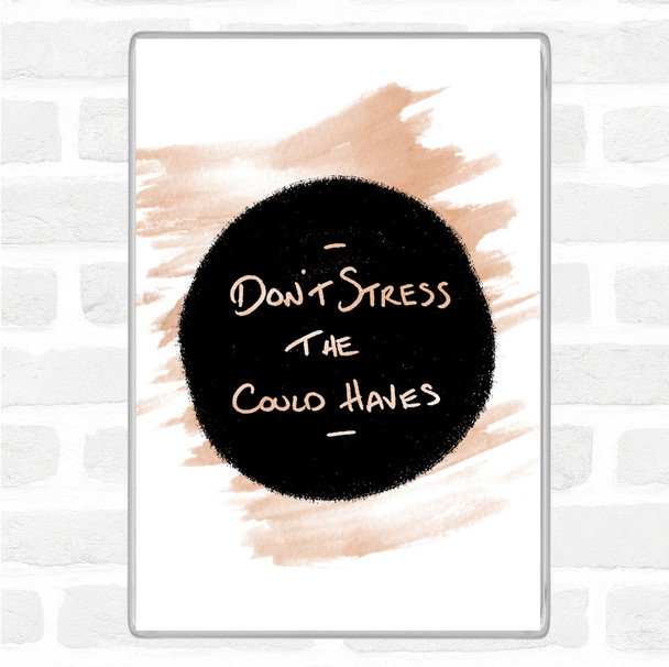 Watercolour Don't Stress Could Haves Quote Magnet Watercolour Don't Stress Could Haves Quote Magnet