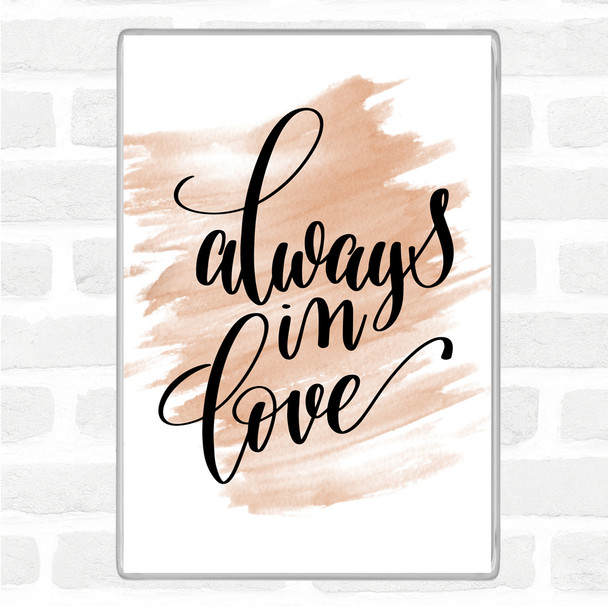 Watercolour Always In Love Quote Magnet