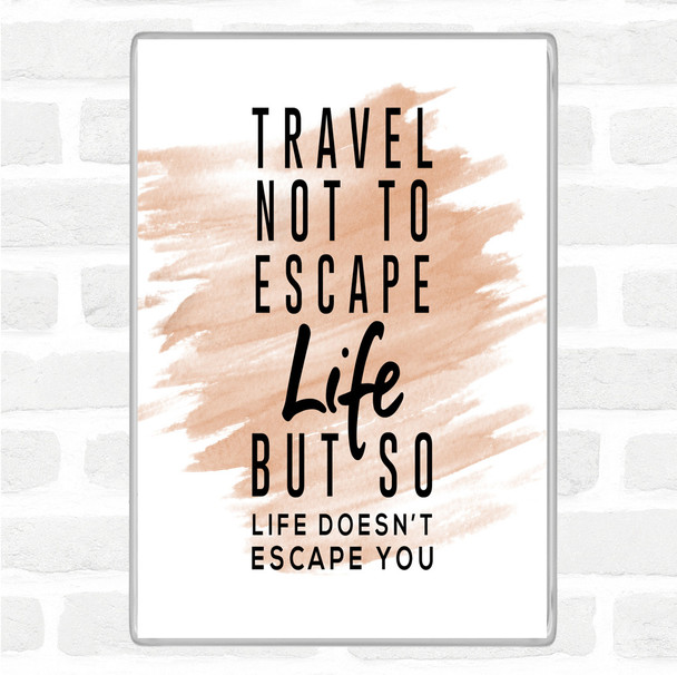Watercolour Escape Life Quote Magnet