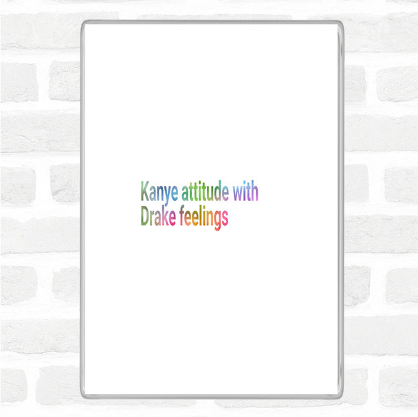 Kanye Attitude With Drake Feelings Rainbow Quote Magnet