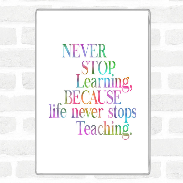 Life Never Stops Teaching Rainbow Quote Magnet