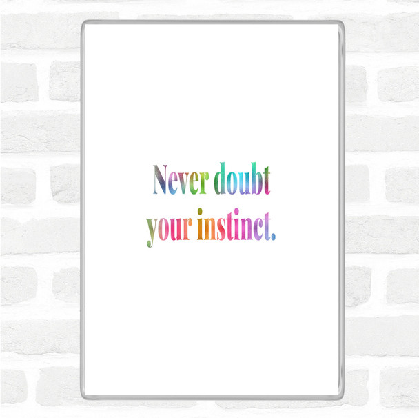 Never Doubt Your Instinct Rainbow Quote Magnet Never Doubt Your Instinct Rainbow Quote Magnet